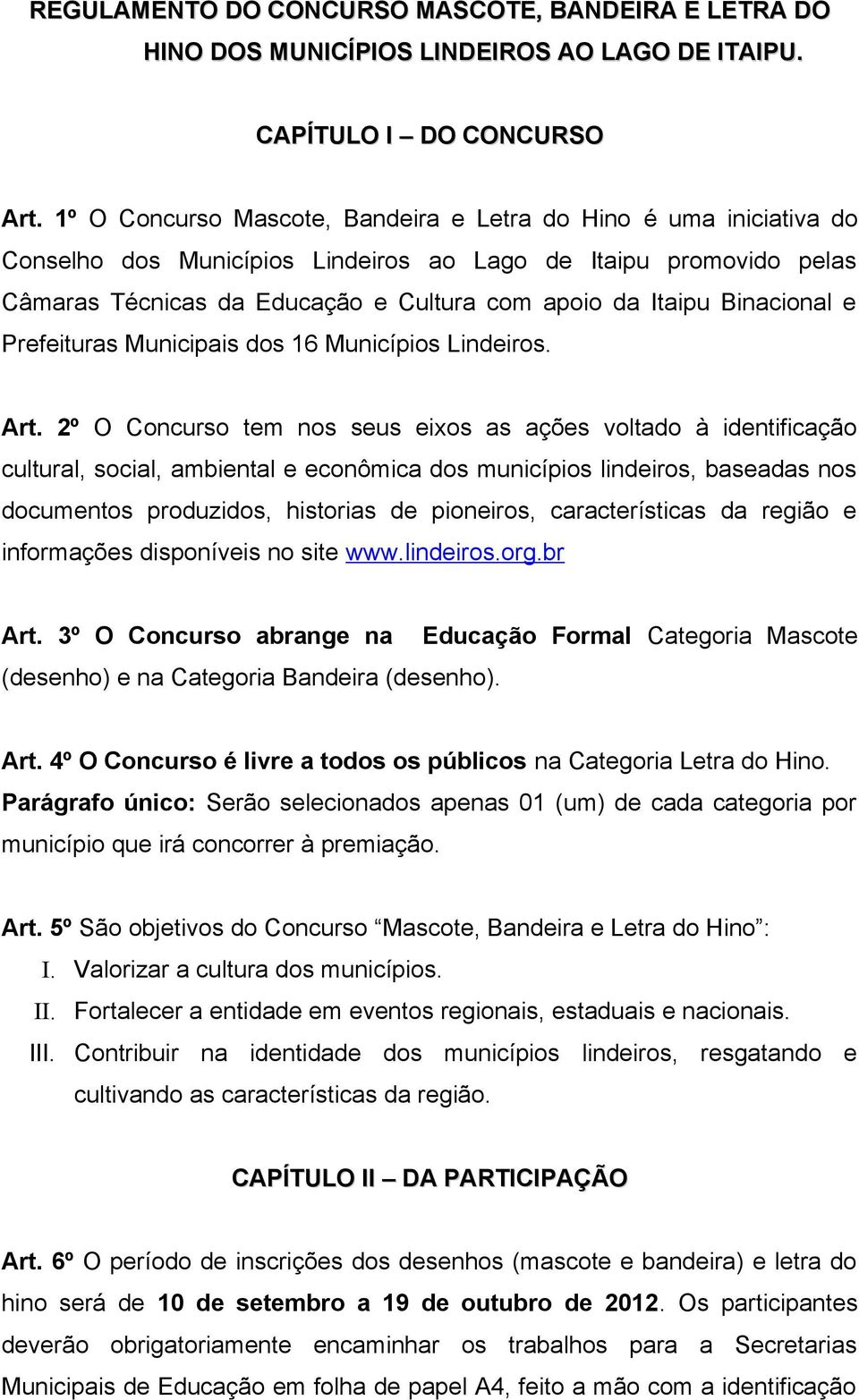 Binacional e Prefeituras Municipais dos 16 Municípios Lindeiros. Art.