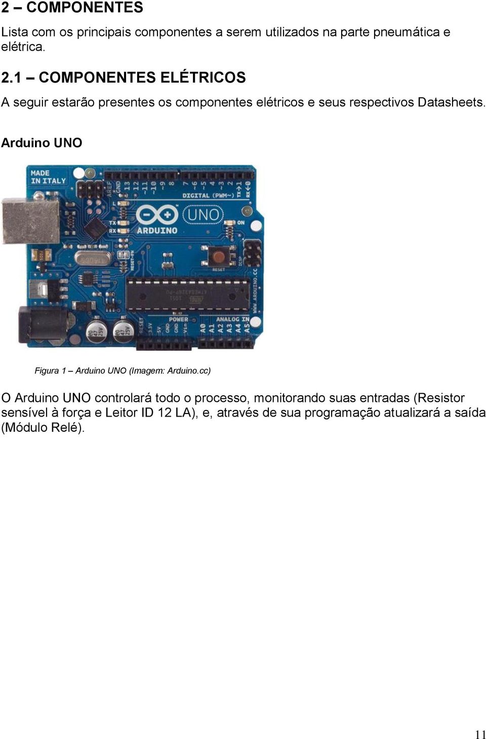 Arduino UNO Figura 1 Arduino UNO (Imagem: Arduino.