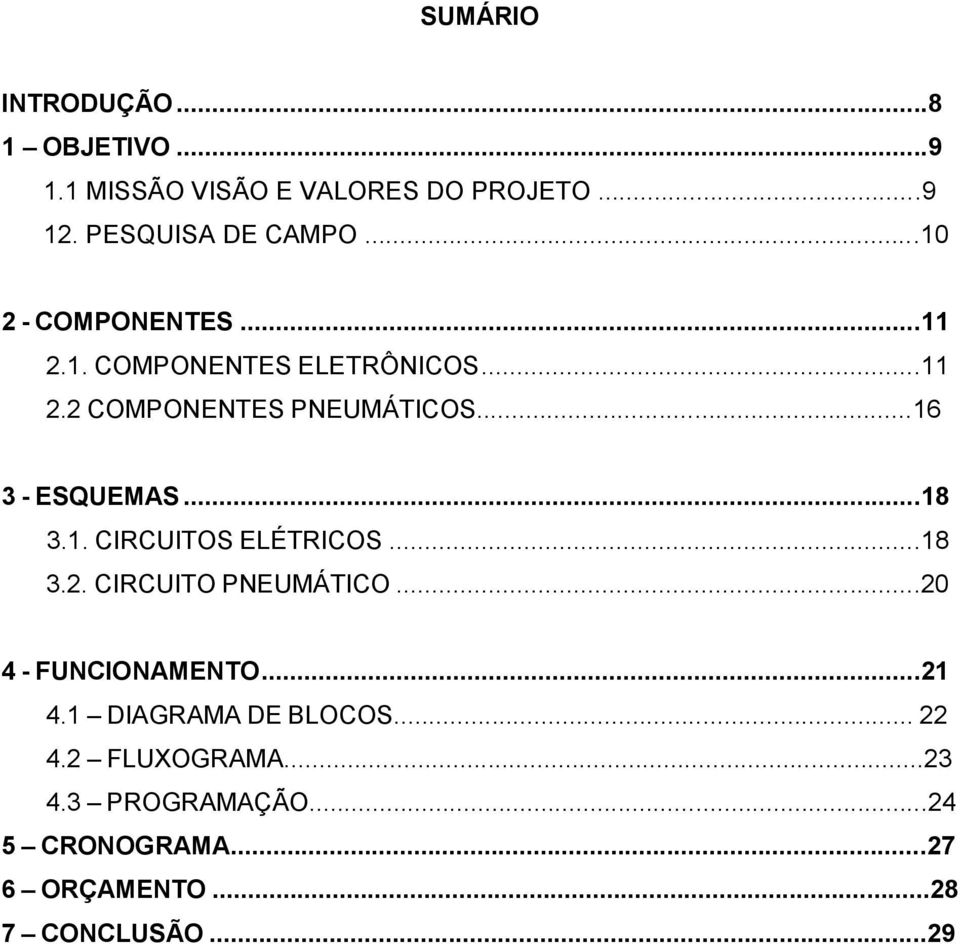 ..18 3.1. CIRCUITOS ELÉTRICOS...18 3.2. CIRCUITO PNEUMÁTICO...20 4 - FUNCIONAMENTO...21 4.