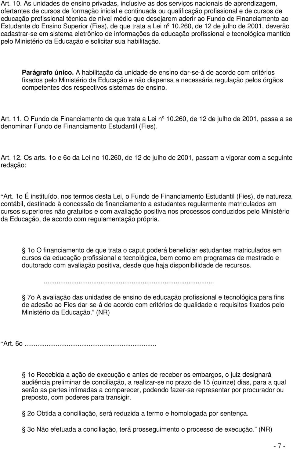 profissional técnica de nível médio que desejarem aderir ao Fundo de Financiamento ao Estudante do Ensino Superior (Fies), de que trata a Lei nº 10.