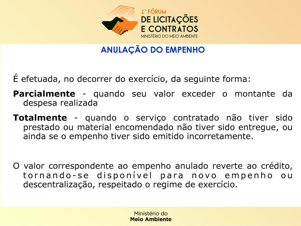 não tiver sido entregue, ou ainda se o empenho tiver sido emitido incorretamente.