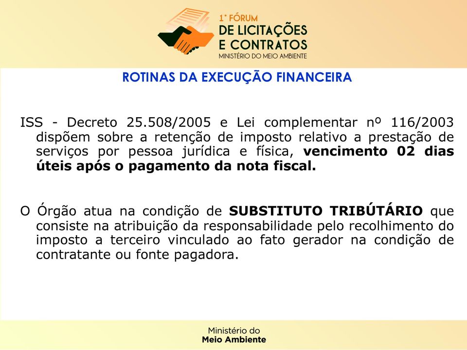 pessoa jurídica e física, vencimento 02 dias úteis após o pagamento da nota fiscal.