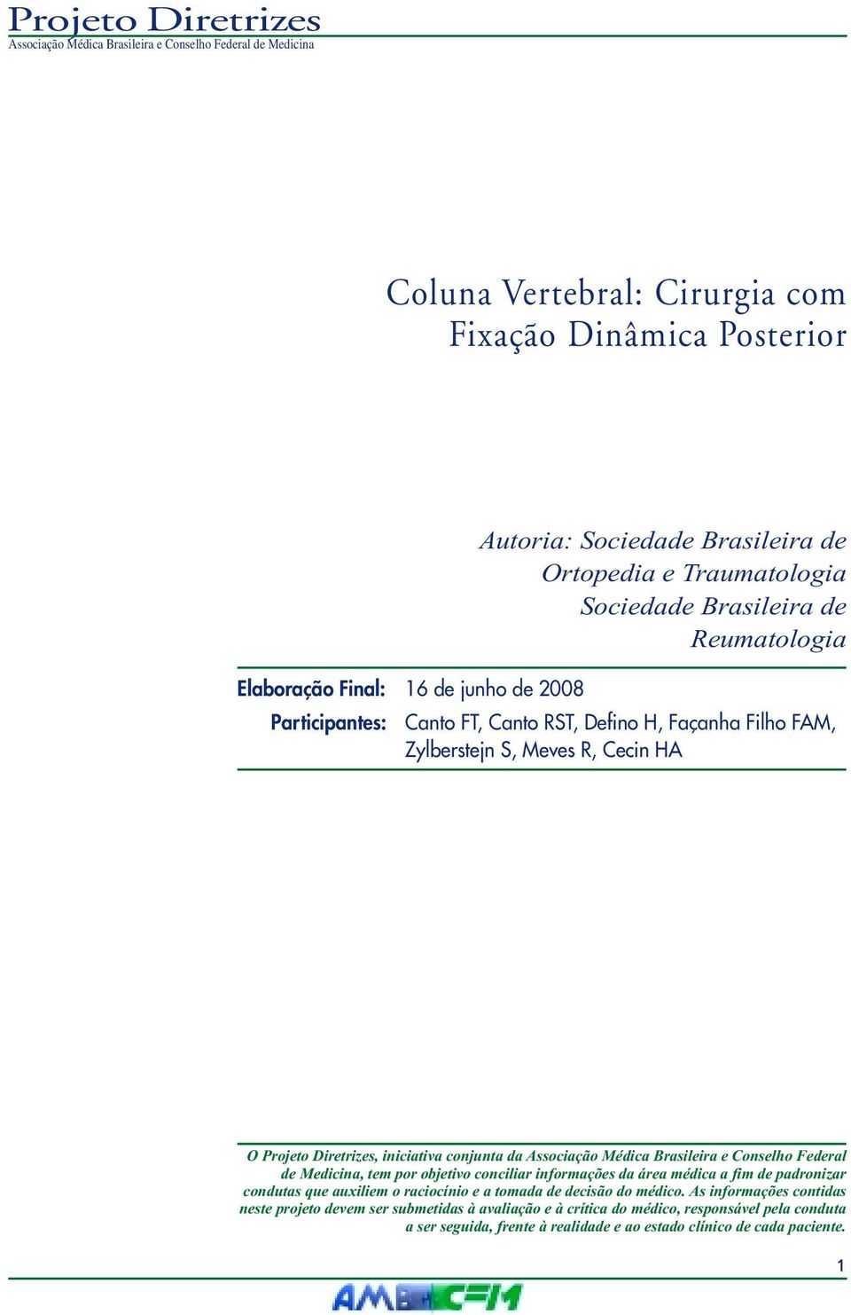 Brasileira e Conselho Federal de Medicina, tem por objetivo conciliar informações da área médica a fim de padronizar condutas que auxiliem o raciocínio e a tomada de decisão do