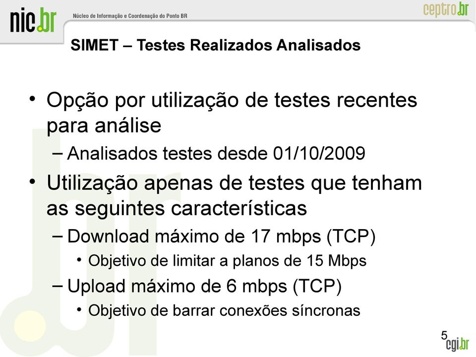 seguintes características Download máximo de 17 mbps (TCP) Objetivo de limitar a