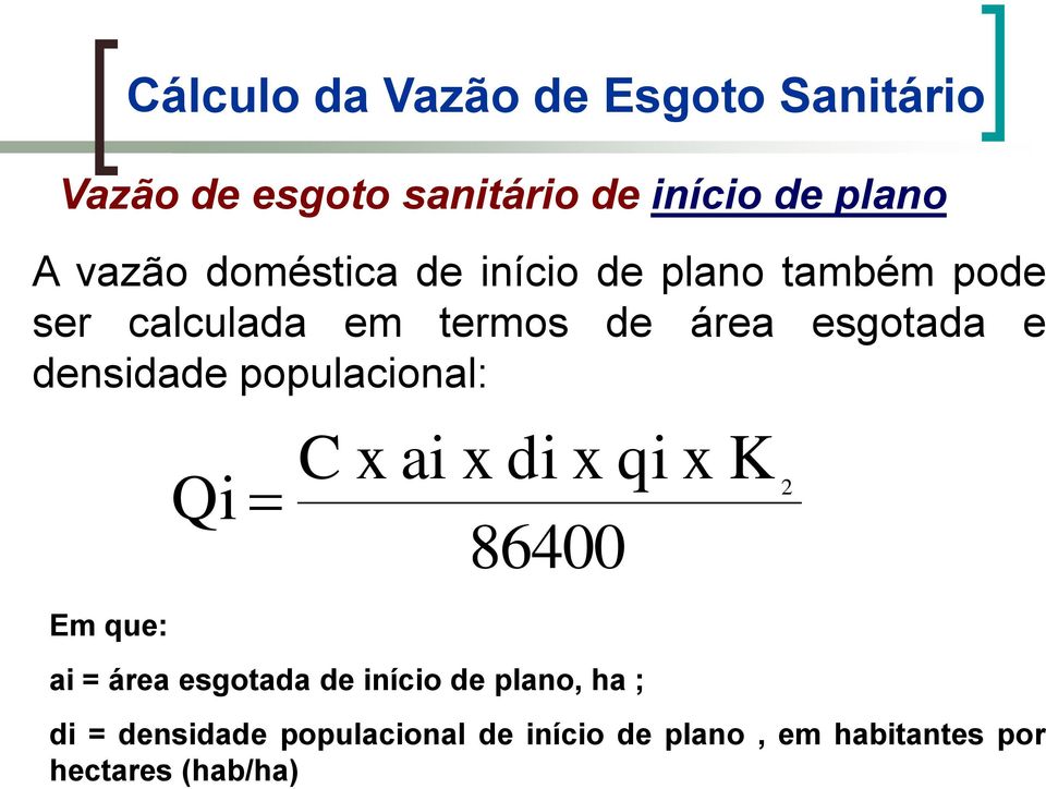 densidade populacional: Em que: C x ai x di x qi x K Qi 2 86400 ai = área esgotada de