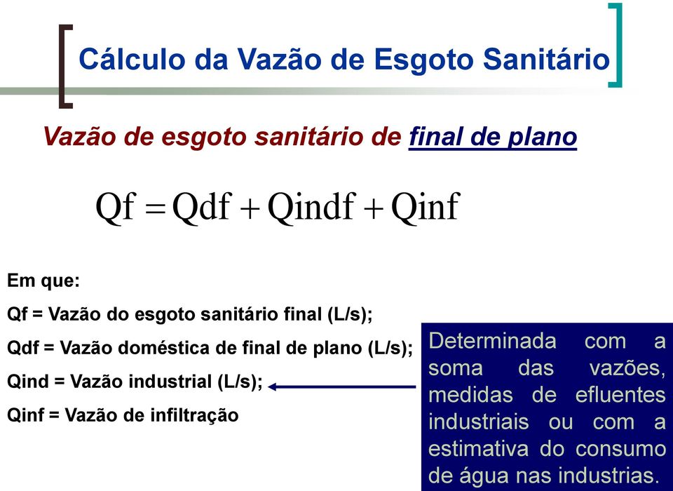 plano (L/s); Qind = Vazão industrial (L/s); Qinf = Vazão de infiltração Determinada com a soma