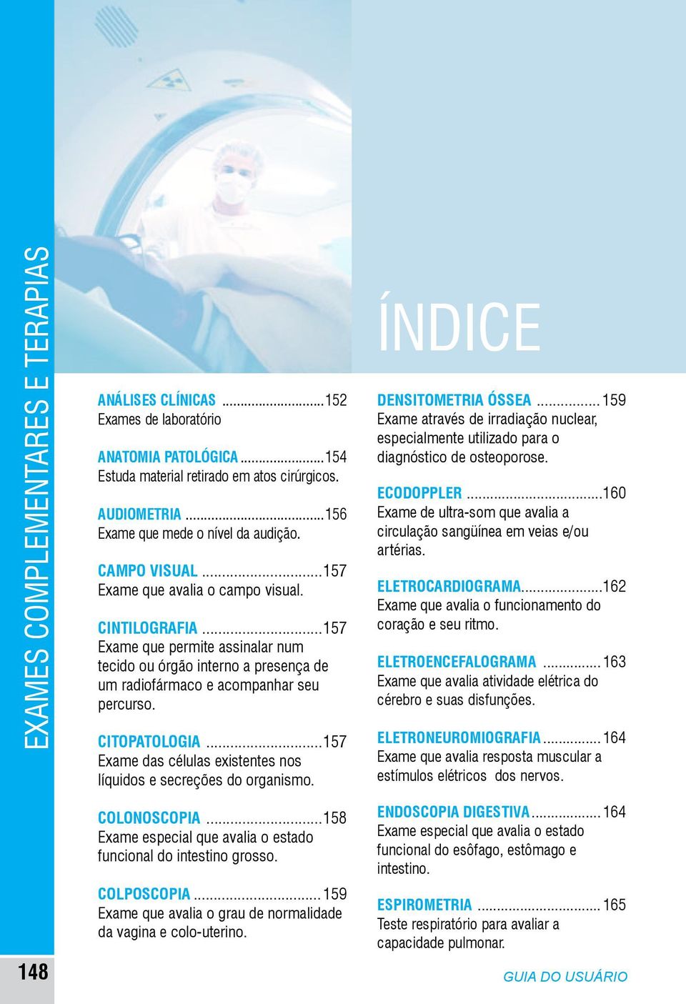 ..157 Exame das células existentes nos líquidos e secreções do organismo. ÍNDICE DENSITOMETRIA ÓSSEA.