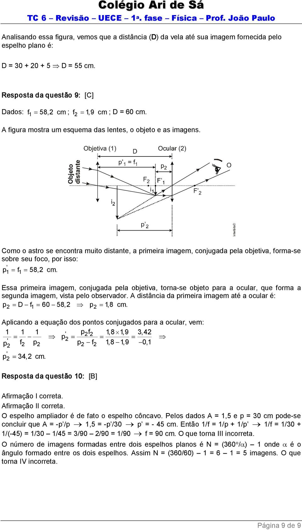 Como o astro se encontra muito distante, a primeira imagem, conjugada pela objetiva, forma se sobre seu foco, por isso: ' p1 = f1 = 58,2 cm.