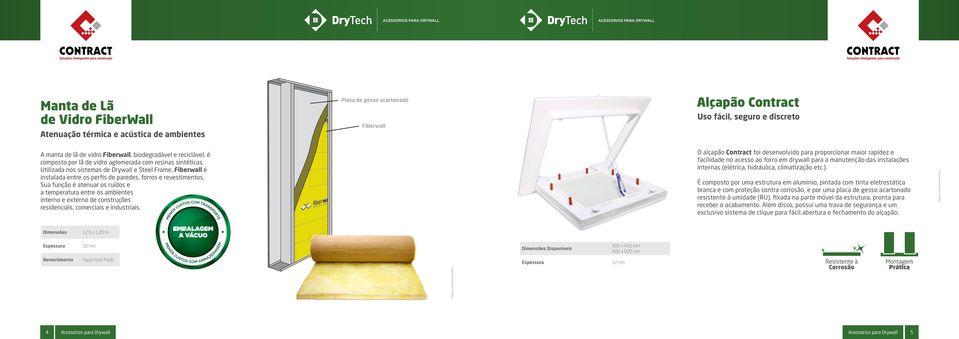 Utilizada nos sistemas de Drywall e Steel Frame, Fiberwall é instalada entre os perfis de paredes, forros e revestimentos.