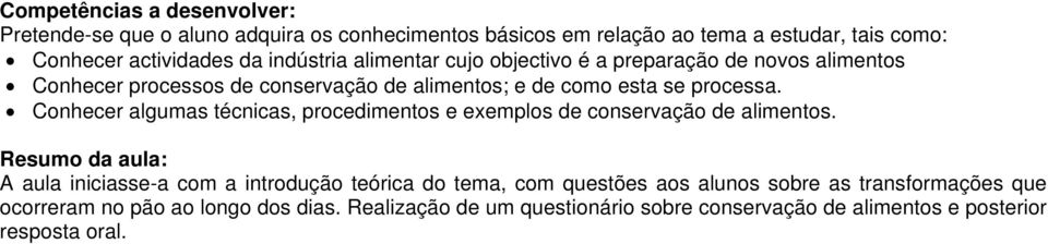 Conhecer algumas técnicas, procedimentos e exemplos de conservação de alimentos.