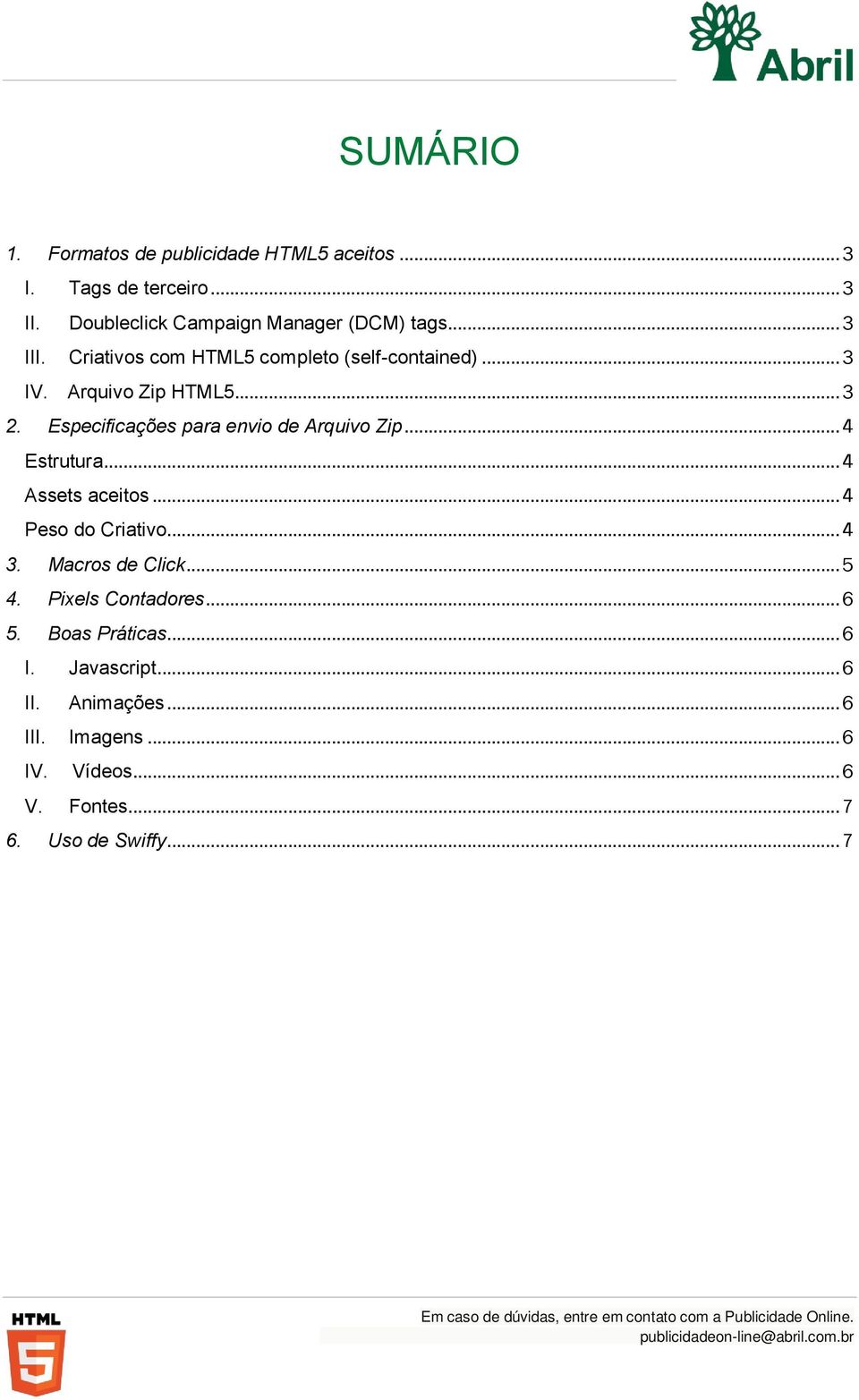 Especificações para envio de Arquivo Zip... 4 Estrutura... 4 Assets aceitos... 4 Peso do Criativo... 4 3. Macros de Click.