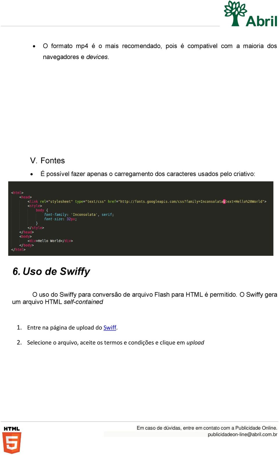 Uso de Swiffy O uso do Swiffy para conversão de arquivo Flash para HTML é permitido.