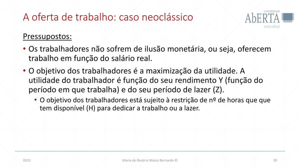 A utilidade do trabalhador é função do seu rendimento Y (função do período em que trabalha) e do seu período de lazer (Z).