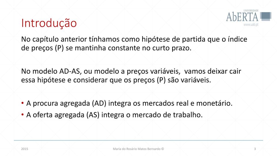 No modelo AD-AS, ou modelo a preços variáveis, vamos deixar cair essa hipótese e considerar que os