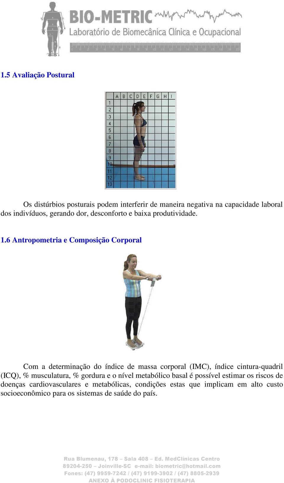 6 Antropometria e Composição Corporal Com a determinação do índice de massa corporal (IMC), índice cintura-quadril (ICQ), %