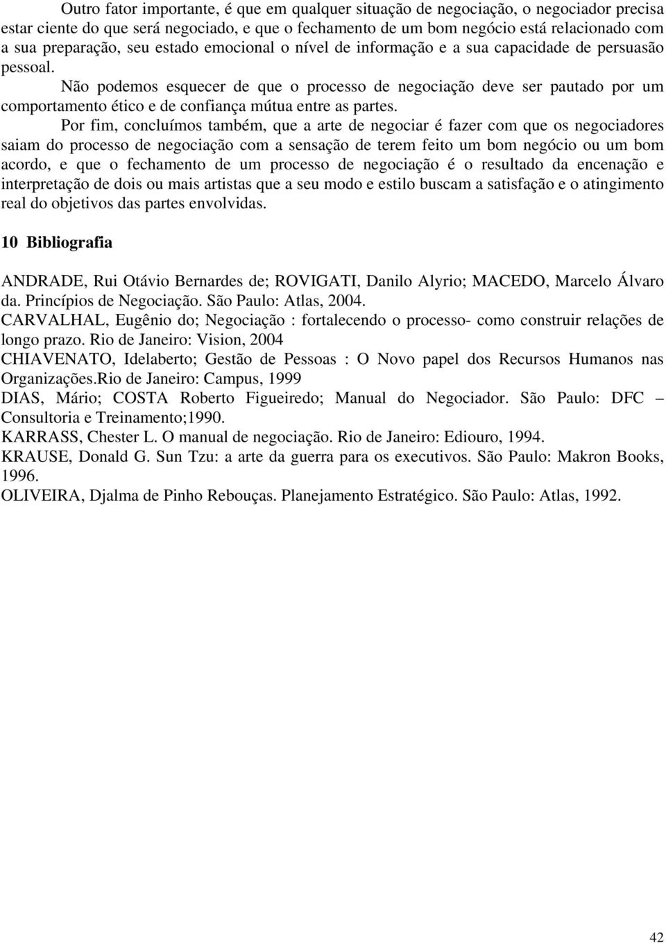 Não podemos esquecer de que o processo de negociação deve ser pautado por um comportamento ético e de confiança mútua entre as partes.