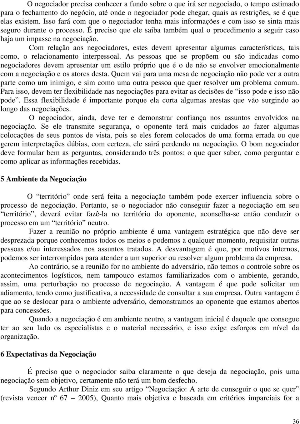 É preciso que ele saiba também qual o procedimento a seguir caso haja um impasse na negociação.