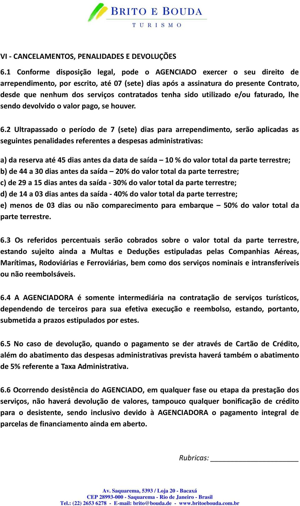 contratados tenha sido utilizado e/ou faturado, lhe sendo devolvido o valor pago, se houver. 6.