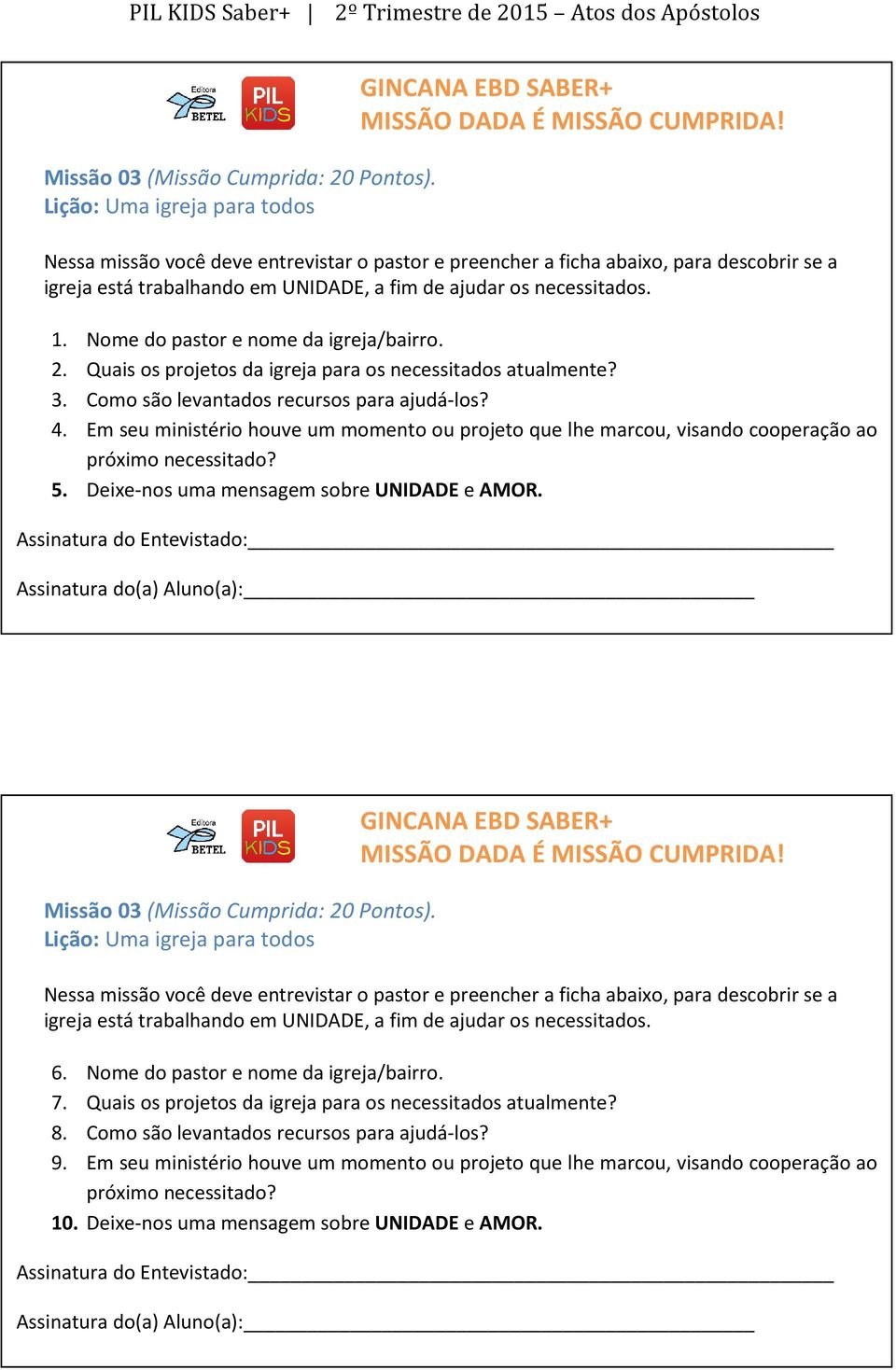 Nome do pastor e nome da igreja/bairro. 2. Quais os projetos da igreja para os necessitados atualmente? 3. Como são levantados recursos para ajudá-los? 4.