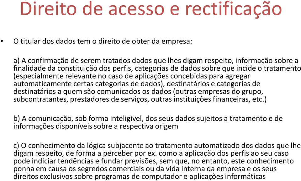 categorias de destinatários a quem são comunicados os dados (outras empresas do grupo, subcontratantes, prestadores de serviços, outras instituições financeiras, etc.