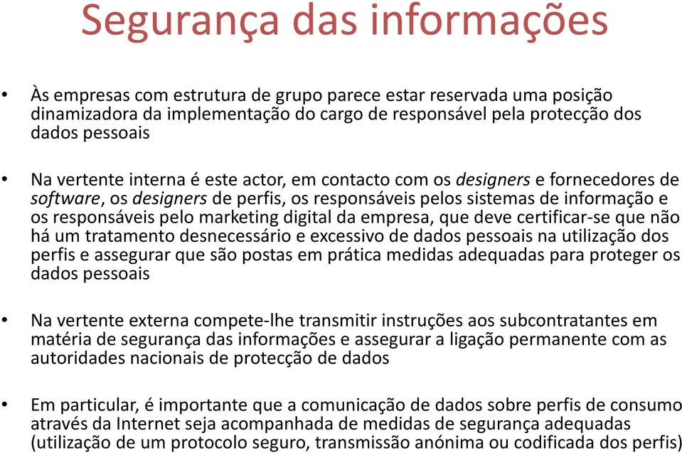 empresa, que deve certificar-se que não há um tratamento desnecessário e excessivo de dados pessoais na utilização dos perfis e assegurar que são postas em prática medidas adequadas para proteger os