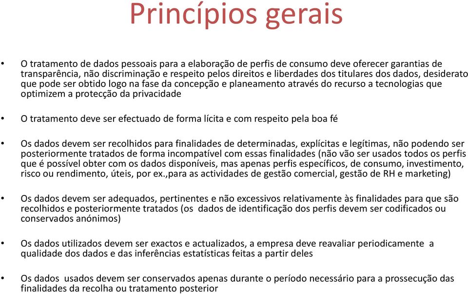 de forma lícita e com respeito pela boa fé Os dados devem ser recolhidos para finalidades de determinadas, explícitas e legítimas, não podendo ser posteriormente tratados de forma incompatível com