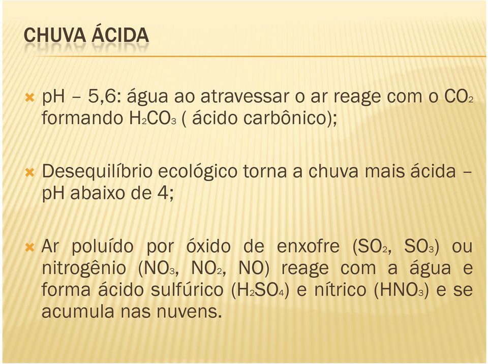 4; Ar poluído por óxido de enxofre (SO2, SO3) ou nitrogênio (NO3, NO2, NO) reage