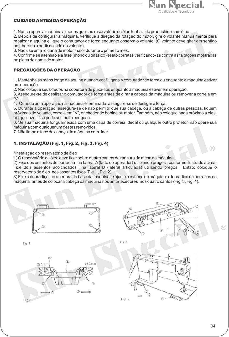 (O volante deve girar em sentido anti-horário a partir do lado do volante). 3. Não use uma roldana de motor maior durante o primeiro mês. 4.