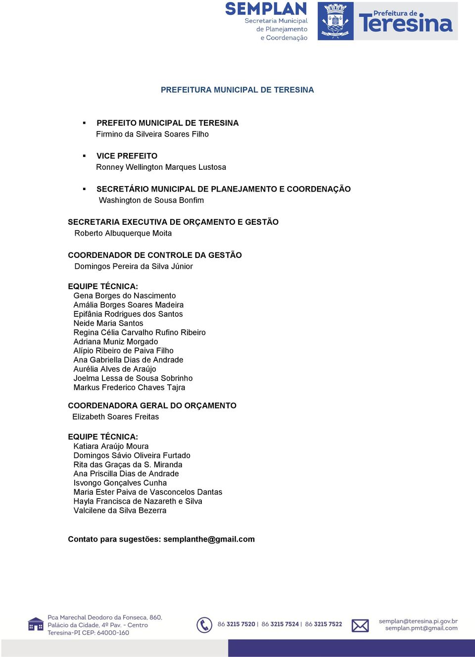 Nascimento Amália Borges Soares Madeira Epifânia Rodrigues dos Santos Neide Maria Santos Regina Célia Carvalho Rufino Ribeiro Adriana Muniz Morgado Alípio Ribeiro de Paiva Filho Ana Gabriella Dias de