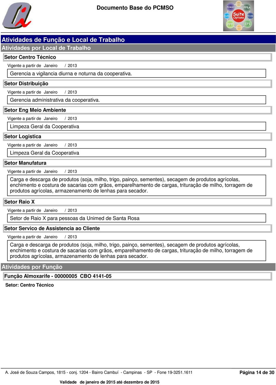 Setor Eng Meio Ambiente Vigente a partir de Janeiro / 203 Limpeza Geral da Cooperativa Setor Logistica Vigente a partir de Janeiro / 203 Limpeza Geral da Cooperativa Setor Manufatura Vigente a partir