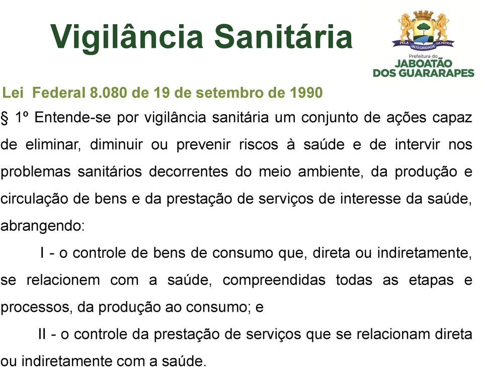 intervir nos problemas sanitários decorrentes do meio ambiente, da produção e circulação de bens e da prestação de serviços de interesse da saúde,