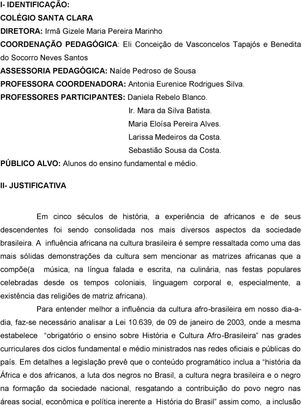 Larissa Medeiros da Costa. Sebastião Sousa da Costa. PÚBLICO ALVO: Alunos do ensino fundamental e médio.