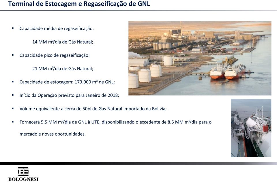 000 m³ de GNL; Início da Operação previsto para Janeiro de 2018; Volume equivalente a cerca de 50% do Gás Natural
