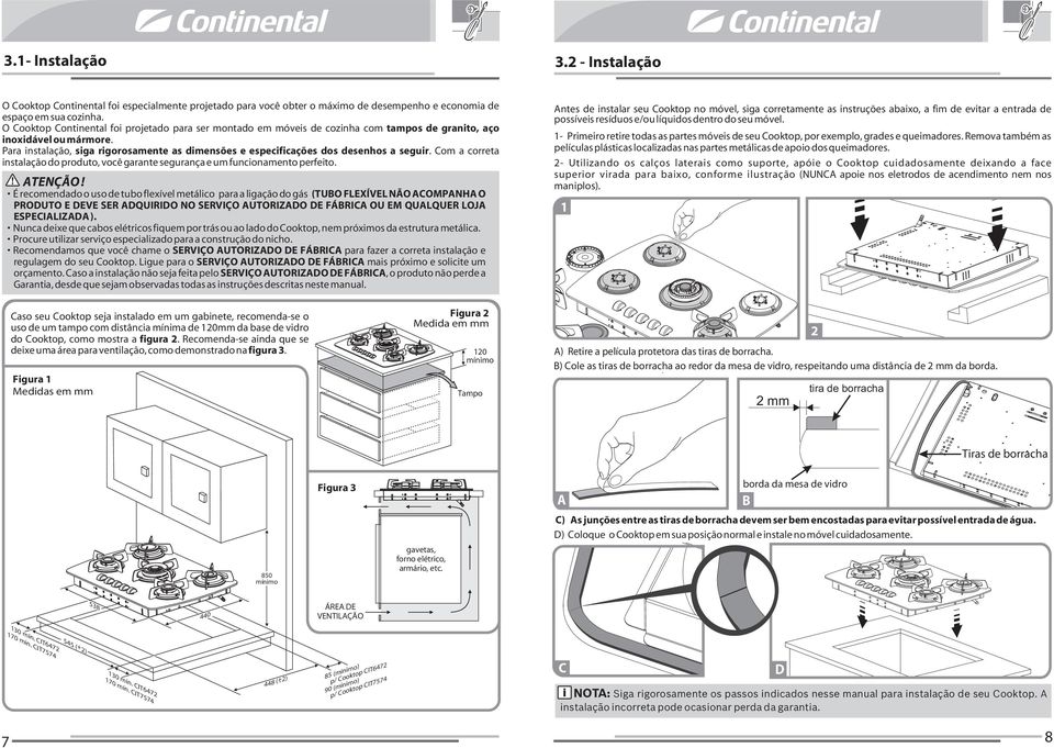 Para instalação, siga rigorosamente as dimensões e especificações dos desenhos a seguir. Com a correta instalação do produto, você garante segurança e um funcionamento perfeito.