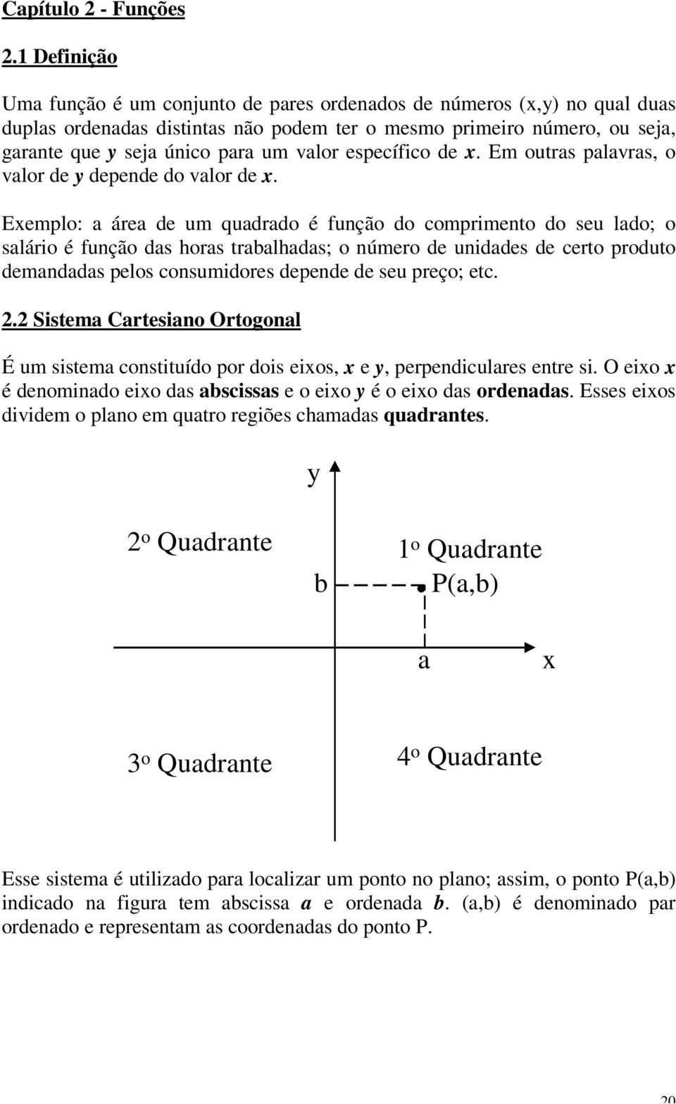 específico de. Em outras palavras, o valor de depende do valor de.