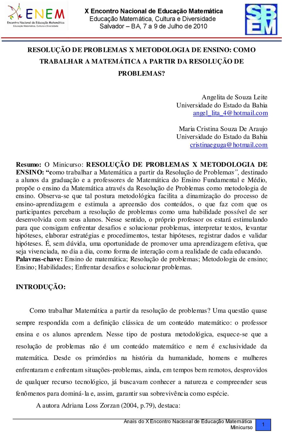 com Resumo: O : RESOLUÇÃO DE PROBLEMAS X METODOLOGIA DE ENSINO: como trabalhar a Matemática a partir da Resolução de Problemas, destinado a alunos da graduação e a professores de Matemática do Ensino