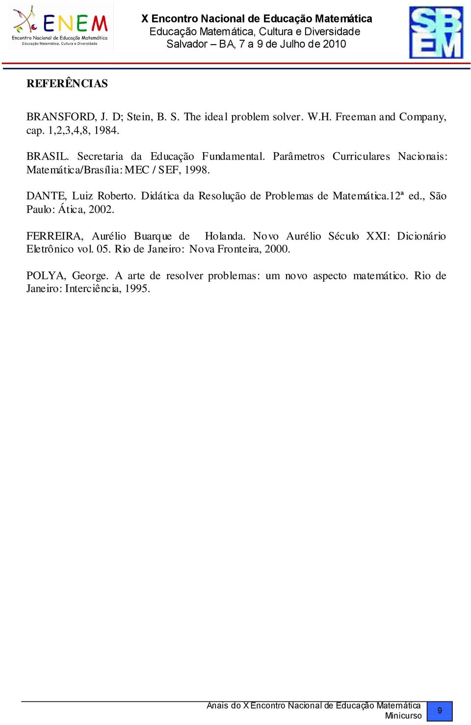 Didática da Resolução de Problemas de Matemática.12ª ed., São Paulo: Ática, 2002. FERREIRA, Aurélio Buarque de Holanda.