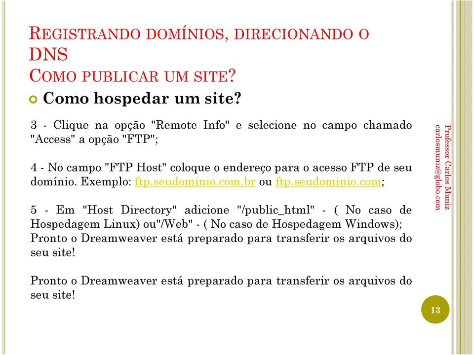 para o acesso FTP de seu domínio. Exemplo: ftp.seudominio.