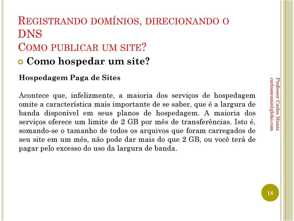 importante de se saber, que é a largura de banda disponível em seus planos de hospedagem.