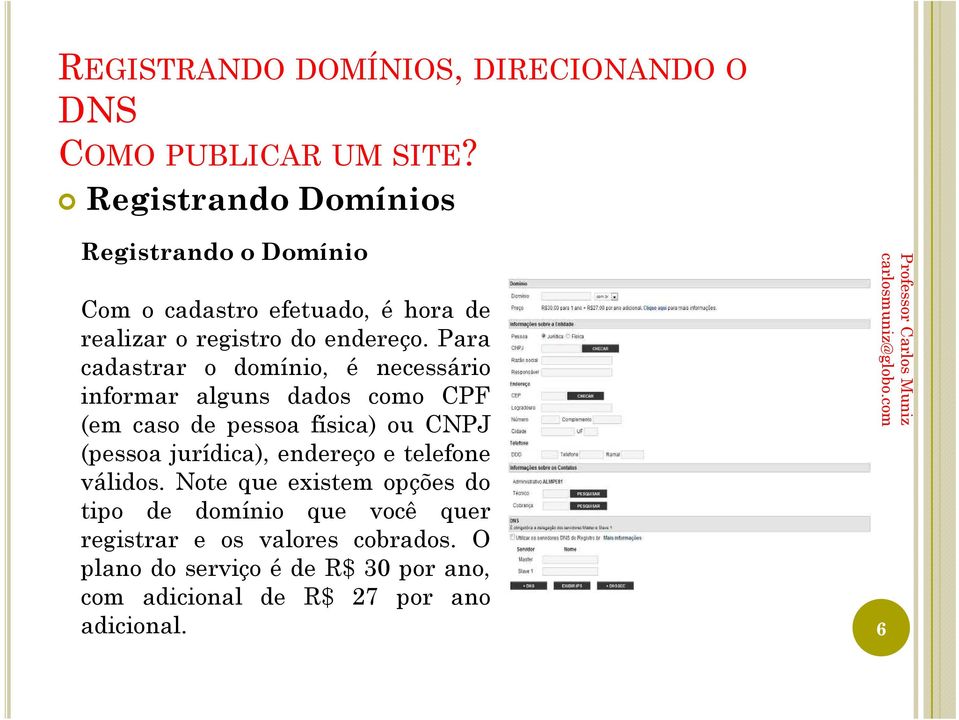 Para cadastrar o domínio, é necessário informar alguns dados como CPF (em caso de pessoa física) ou CNPJ