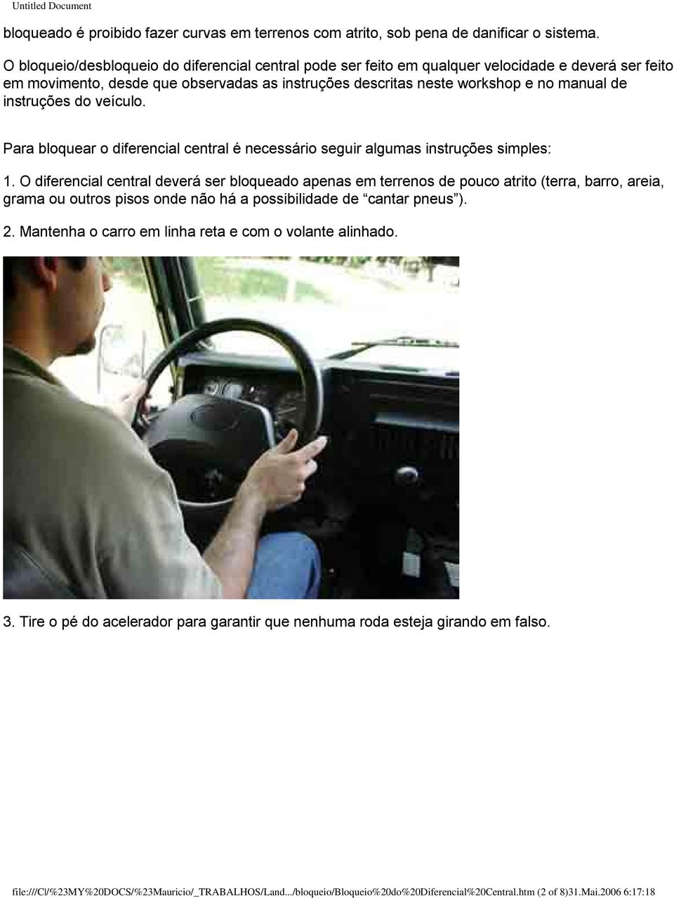 instruções do veículo. Para bloquear o diferencial central é necessário seguir algumas instruções simples: 1.