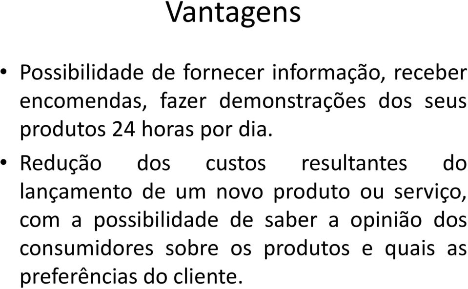 Redução dos custos resultantes do lançamento de um novo produto ou serviço,