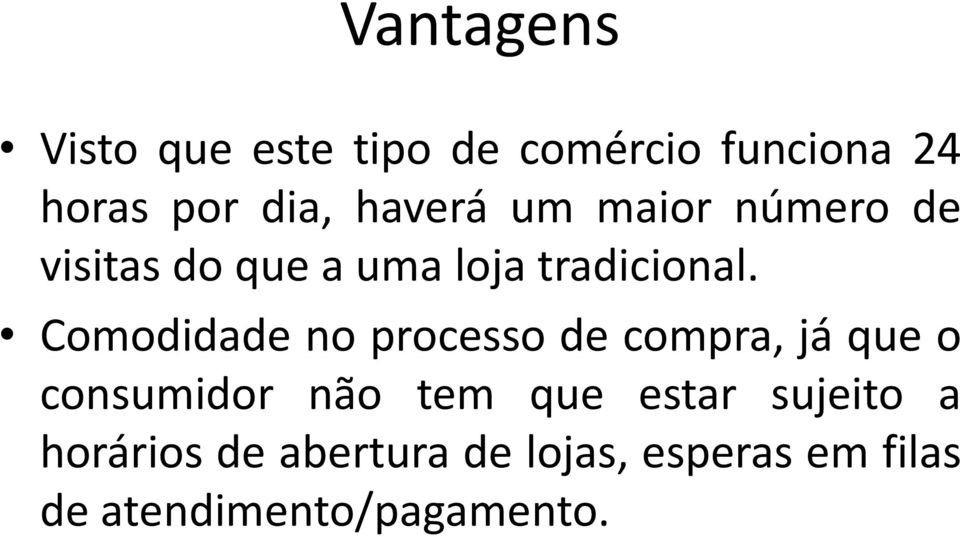 Comodidade no processo de compra, já que o consumidor não tem que estar