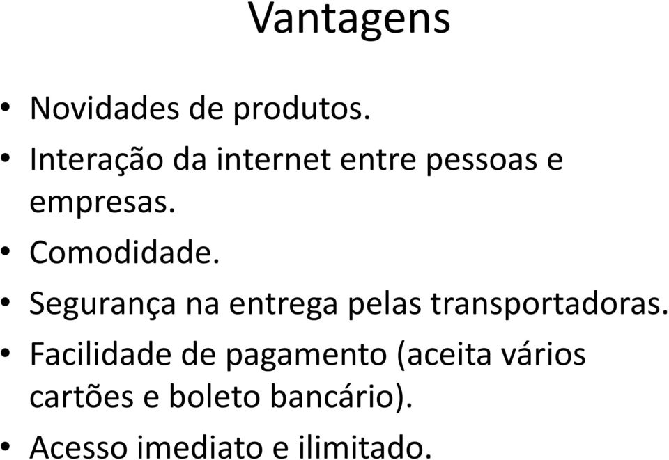 Comodidade. Segurança na entrega pelas transportadoras.