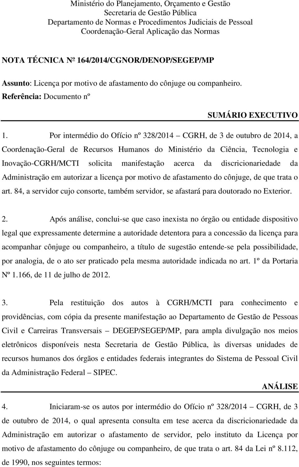 Por intermédio do Ofício nº 328/2014 CGRH, de 3 de outubro de 2014, a Coordenação-Geral de Recursos Humanos do Ministério da Ciência, Tecnologia e Inovação-CGRH/MCTI solicita manifestação acerca da