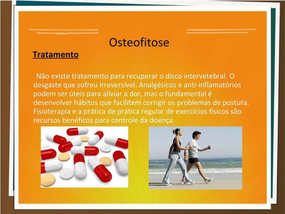 Analgésicos e anti-inflamatórios podem ser úteis para aliviar a dor, mas o fundamental é