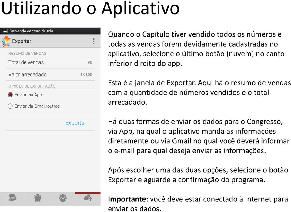 Há duas formas de enviar os dados para o Congresso, via App, na qual o aplicativo manda as informações diretamente ou via Gmail no qual você deverá informar o e-mail para