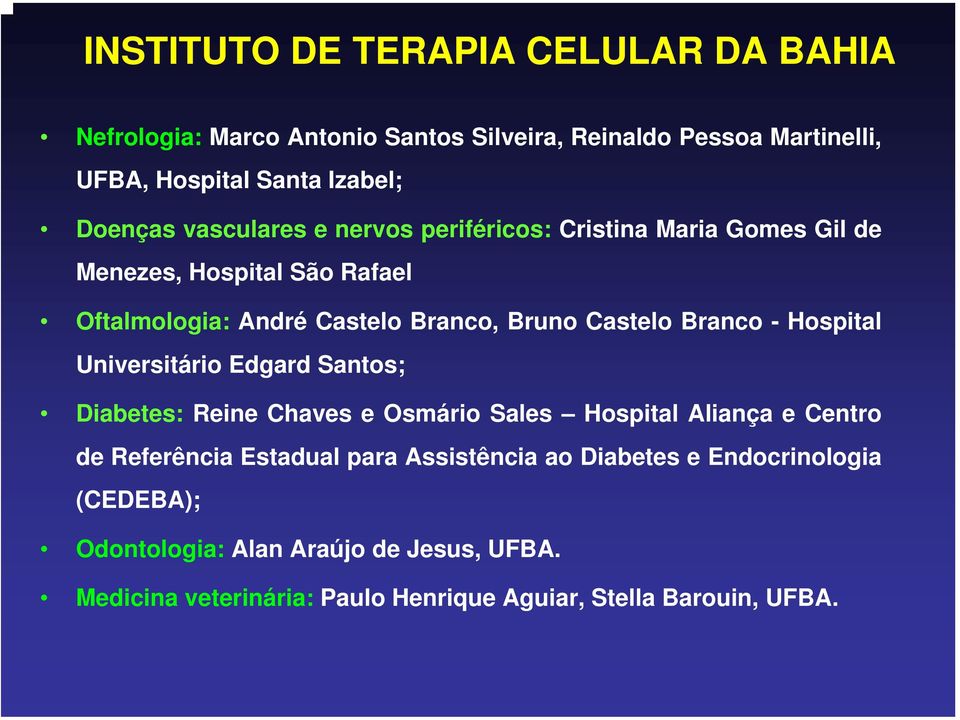 Hospital Universitário Edgard Santos; Diabetes: Reine Chaves e Osmário Sales Hospital Aliança e Centro de Referência Estadual para