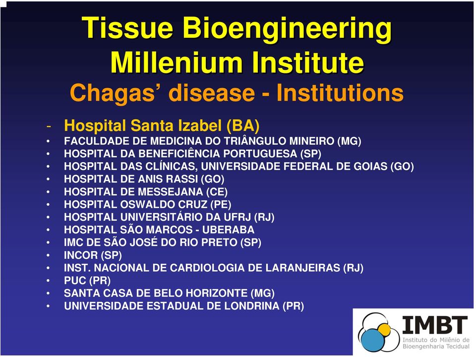 DE MESSEJANA (CE) HOSPITAL OSWALDO CRUZ (PE) HOSPITAL UNIVERSITÁRIO DA UFRJ (RJ) HOSPITAL SÃO MARCOS - UBERABA IMC DE SÃO JOSÉ DO RIO PRETO