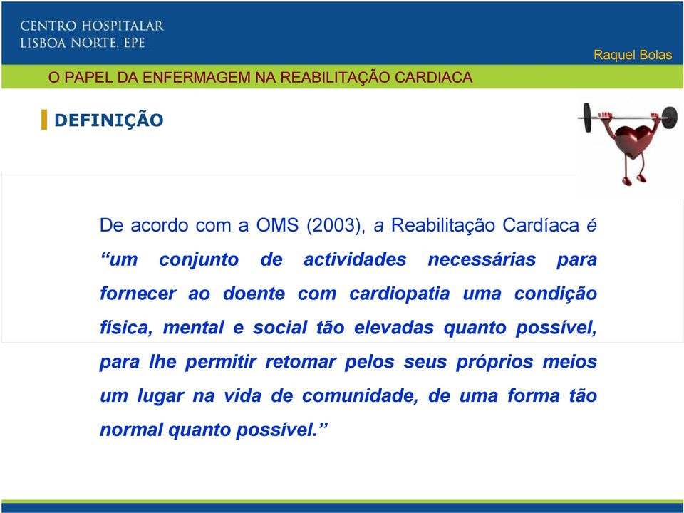 com cardiopatia uma condição para lhe permitir retomar pelos seus próprios meios um lugar na vida de comunidade, de uma forma tão normal quanto possível.